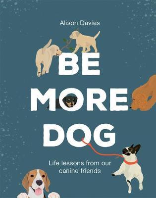 Be More Dog - Alison Davies