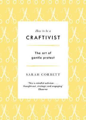 How to be a Craftivist - Sarah Corbett