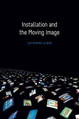 Installation and the Moving Image - Catherine Elwes