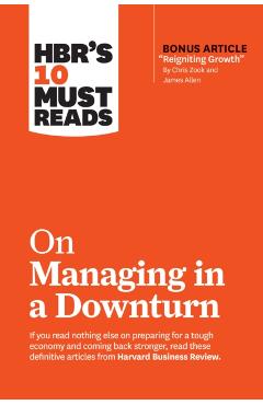 HBR's 10 Must Reads on Managing in a Downturn (with bonus ar - Harvard