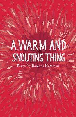 warm and snouting thing - Ramona Herdman