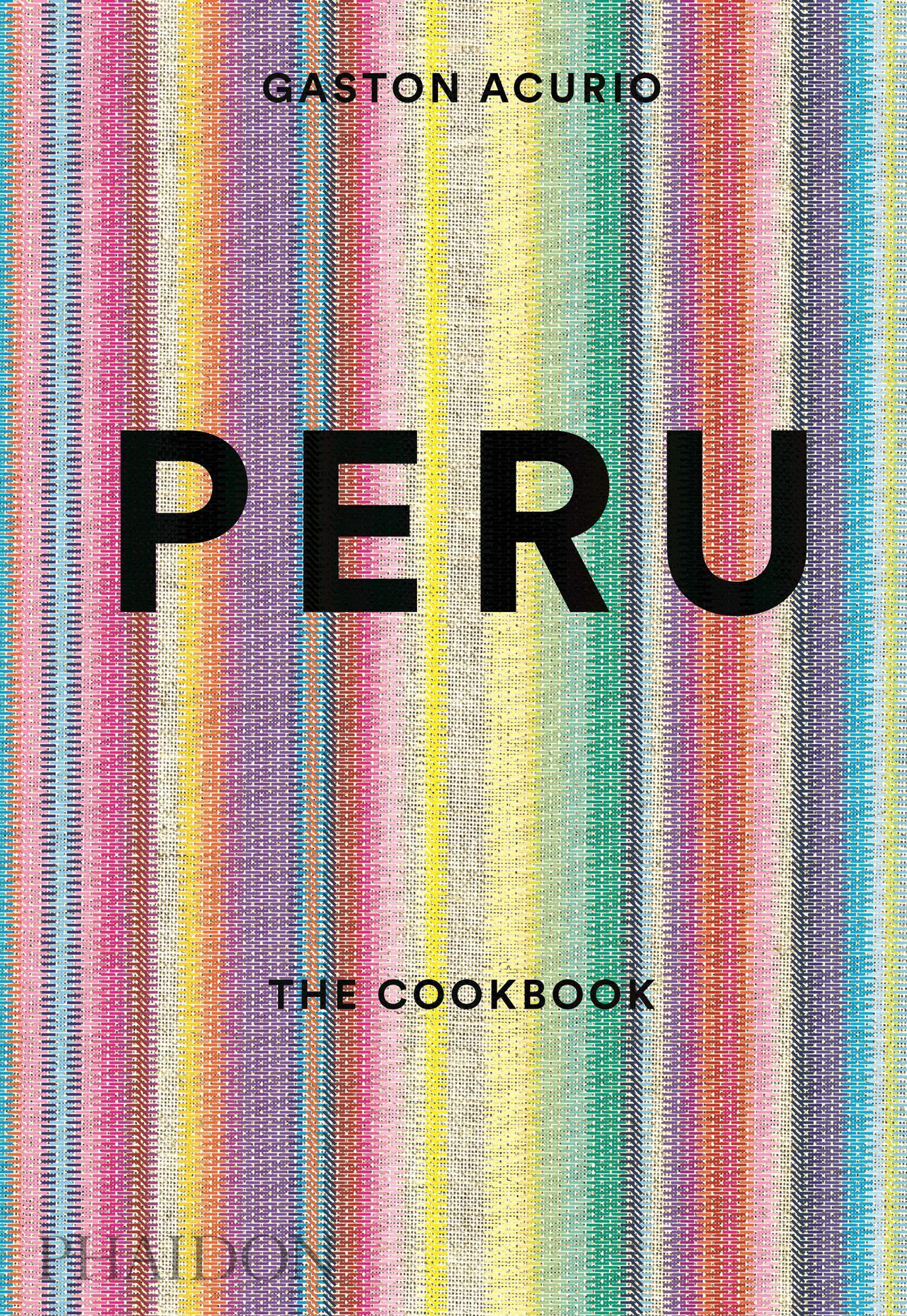Peru: The Cookbook - Gaston Acurio