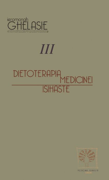 Dietoterapia medicinei isihaste vol. III - Ieromonah Ghelasie