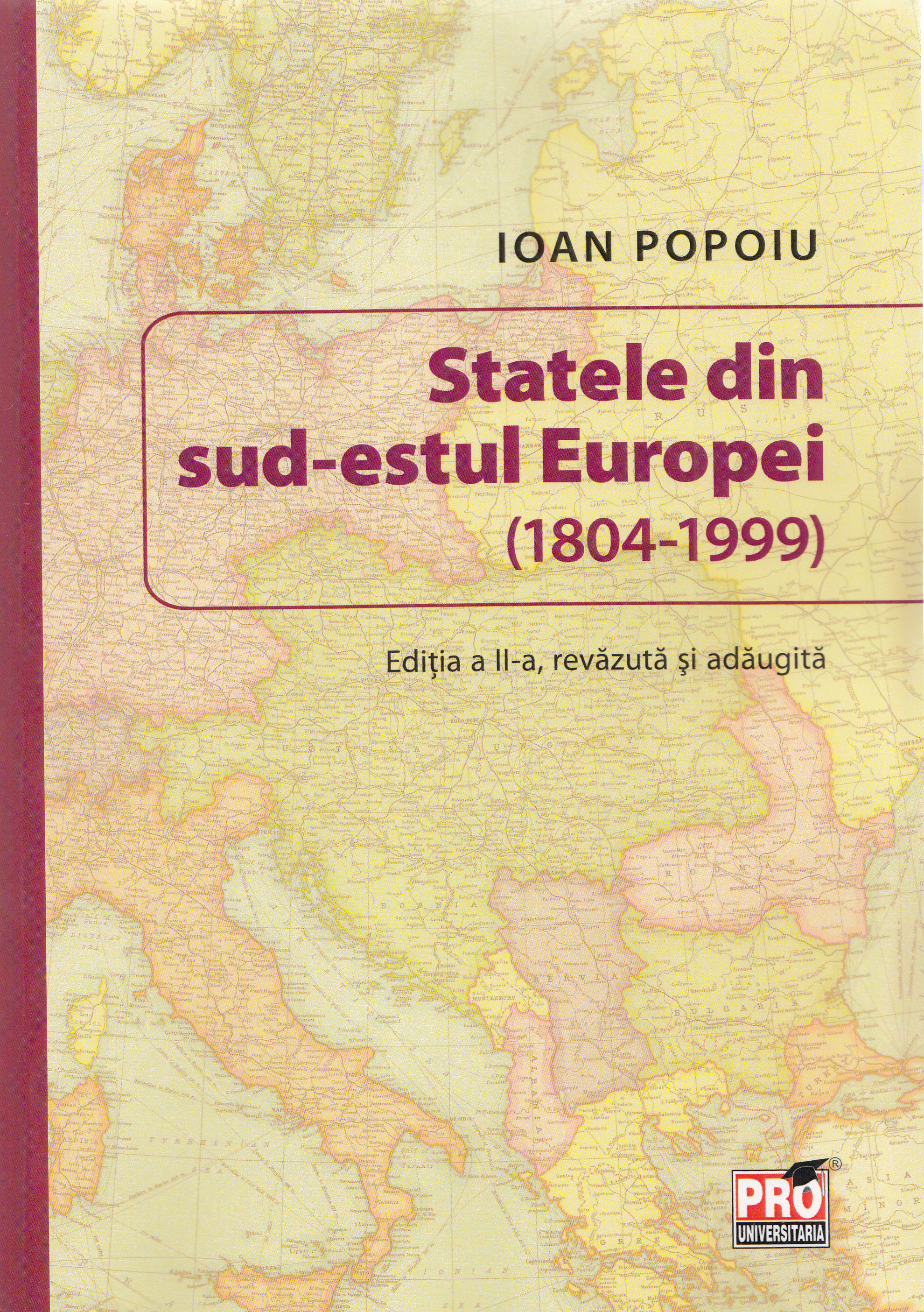 Statele din sud-estul Europei (1804-1999) Ed. 2 - Ioan Popoiu