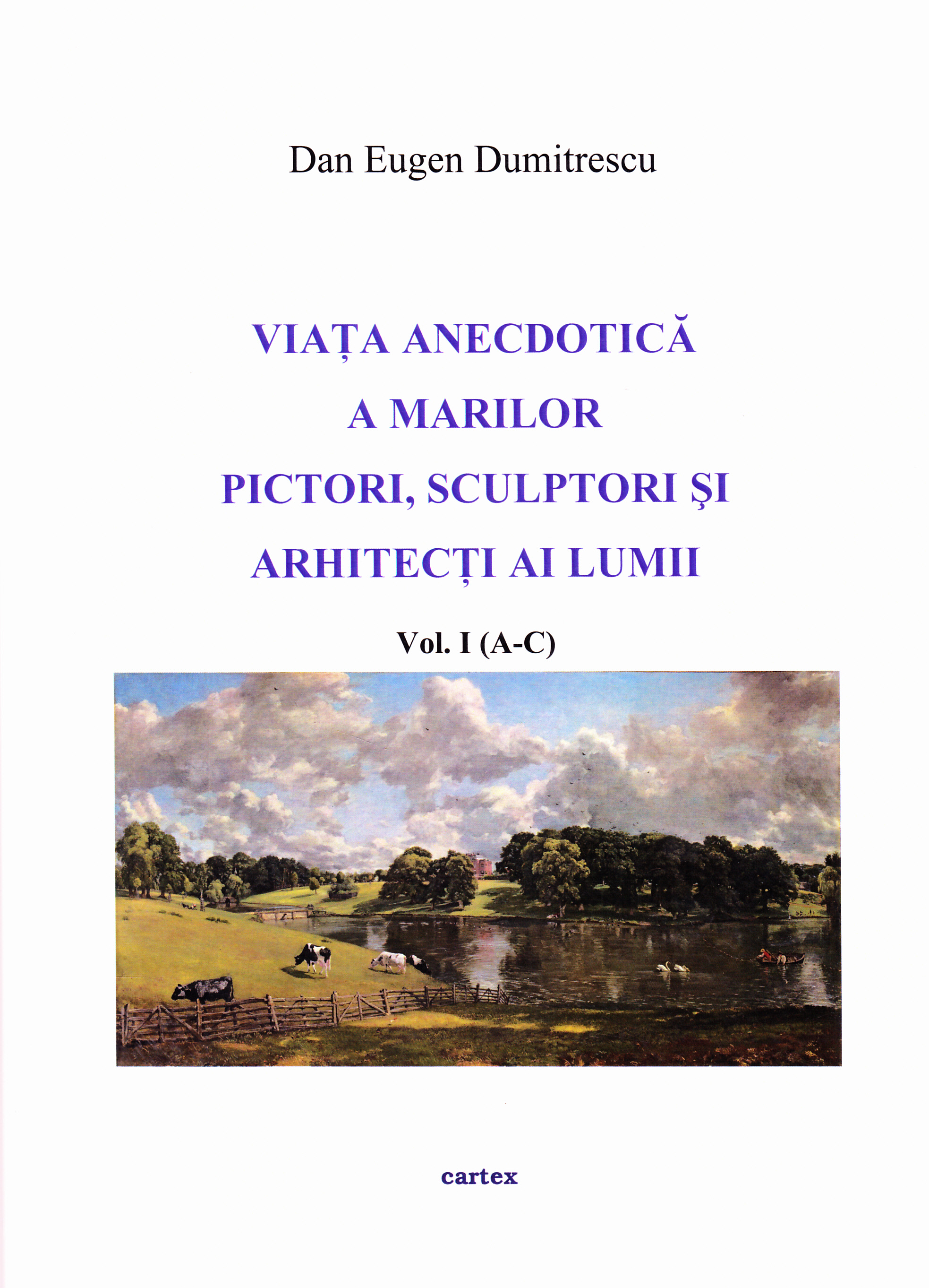 Viata anecdotica a marilor pictori, sculptori si arhitecti ai lumii, vol.1 (A-C)  - Dan Eugen Dumitrescu