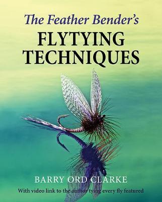 Feather Bender's Flytying Techniques -  