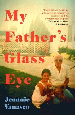My Father's Glass Eye - Jeannie Vanasco