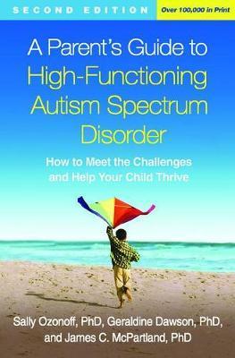 Parent's Guide to High-Functioning Autism Spectrum Disorder - Sally Ozonoff