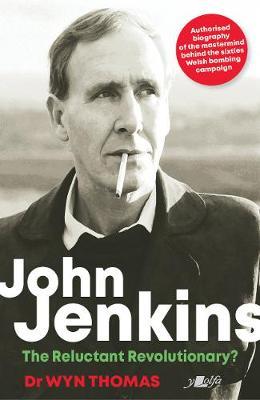 John Jenkins - The Reluctant Revolutionary? - Authorised Bio - Dr Wyn Thomas