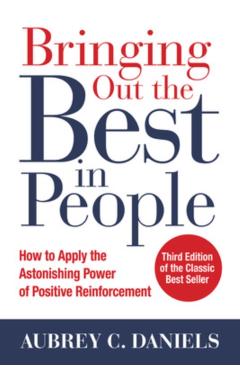 Bringing Out the Best in People: How to Apply the Astonishin - Aubrey C Daniels