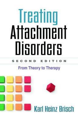 Treating Attachment Disorders, Second Edition - Karl Heinz Brisch