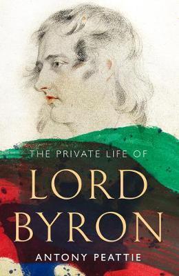 Private Life of Lord Byron - Antony Peattie