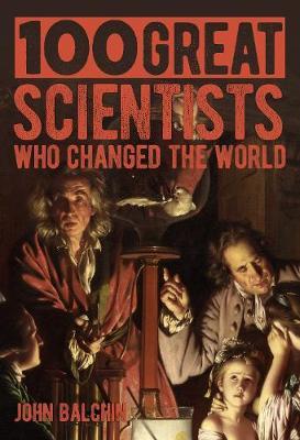 100 Great Scientists Who Changed the World - Jon Balchin