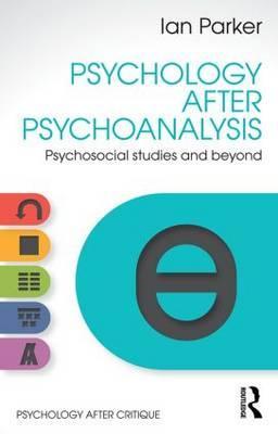 Psychology After Psychoanalysis - Ian Parker