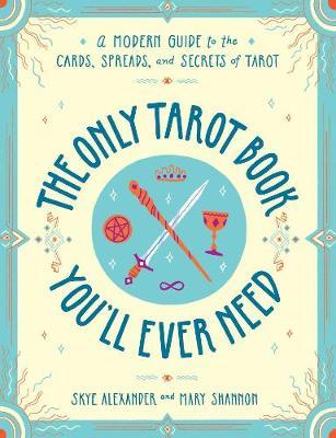Only Tarot Book You'll Ever Need - Skye Alexander