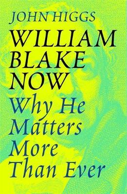 William Blake Now - John Higgs