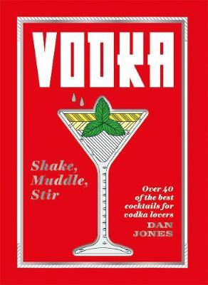 Vodka: Shake, Muddle, Stir - Dan Jones
