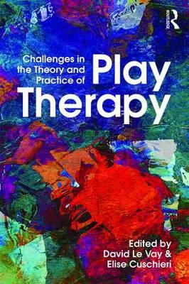 Challenges in the Theory and Practice of Play Therapy - David Le Vay