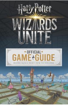 Coperta cărții 'Wizards Unite: The Official Game Guide - Stephen Stratton'