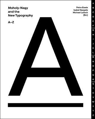 Moholy-Nagy and the New Typography - Petra Eisele