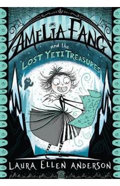 Poza produsului Amelia Fang and the Lost Yeti Treasures - Laura Ellen Anderson