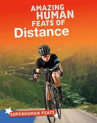 Amazing Human Feats of Distance - Matt Scheff