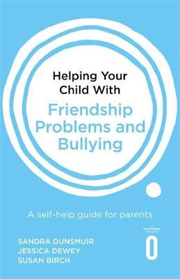 Helping Your Child with Friendship Problems and Bullying - Sandra Dunsmuir
