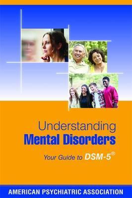 Understanding Mental Disorders -  American Psychiatric Assocation