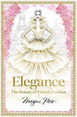 Elegance: The Beauty of French Fashion - Megan Hess