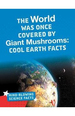 Coperta cărții 'World Was Once Covered by Giant Mushrooms - Kimberly Marie Hutmacher'