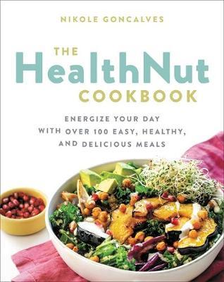 The Healthnut Cookbook - Nikole Goncalves
