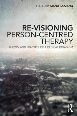 Re-Visioning Person-Centred Therapy - Manu Bazzano