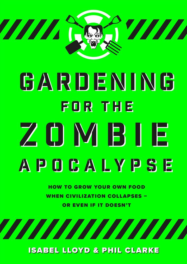 Gardening for the Zombie Apocalypse - Isabel Lloyd