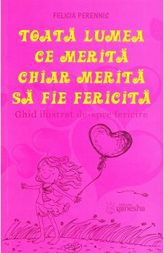 Poza produsului Toata lumea ce merita chiar merita sa fie fericita - Felicia Perennis