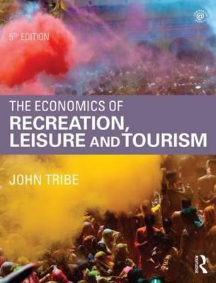 Economics of Recreation, Leisure and Tourism - John Tribe