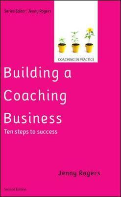 Building a Coaching Business: Ten steps to success - Jenny Rogers