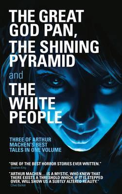 Great God Pan, The Shining Pyramid and The White People - Arthur Machen
