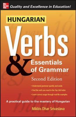 Hungarian Verbs & Essentials of Grammar 2E. - Miklos Dhar Srivastava
