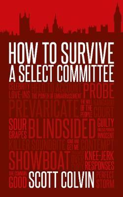 How to Survive a Select Committee - Scott Colvin