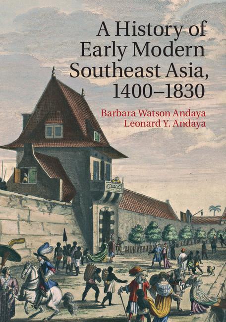 History of Early Modern Southeast Asia, 1400-1830 - Barbara Watson Andaya