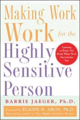 Making Work Work for the Highly Sensitive Person - Barrie Jaeger