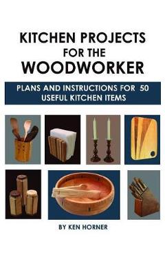 Poza produsului Kitchen Projects for the Woodworker: Plans and Instructions - Ken Horner
