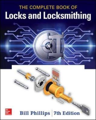 Complete Book of Locks and Locksmithing, Seventh Edition - Bill Phillips