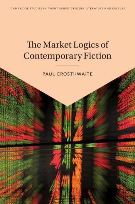 Market Logics of Contemporary Fiction - Paul Crosthwaite