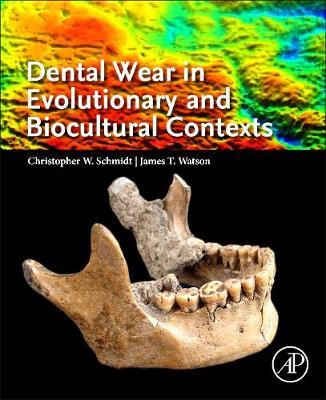 Dental Wear in Evolutionary and Biocultural Contexts - Christopher Schmidt