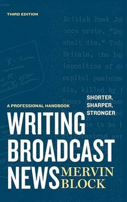 Writing Broadcast News - Shorter, Sharper, Stronger - Mervin Block