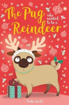 Pug Who Wanted to Be A Reindeer - Bella Swift