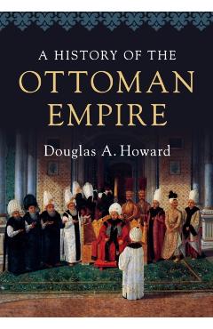 History of the Ottoman Empire - Douglas A Howard
