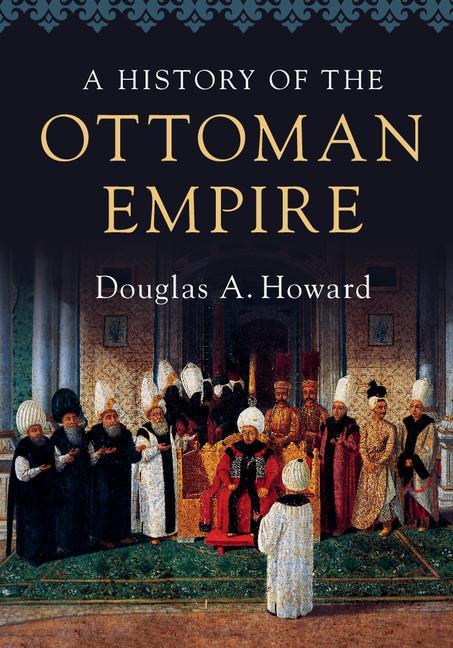 History of the Ottoman Empire - Douglas A Howard