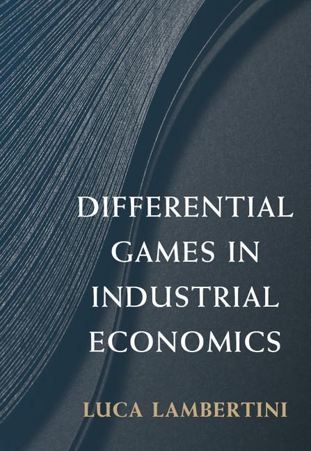 Differential Games in Industrial Economics - Luca Lambertini